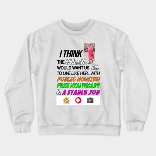 The Queen Would've Wanted Public Housing And Free Healthcare Crewneck Sweatshirt